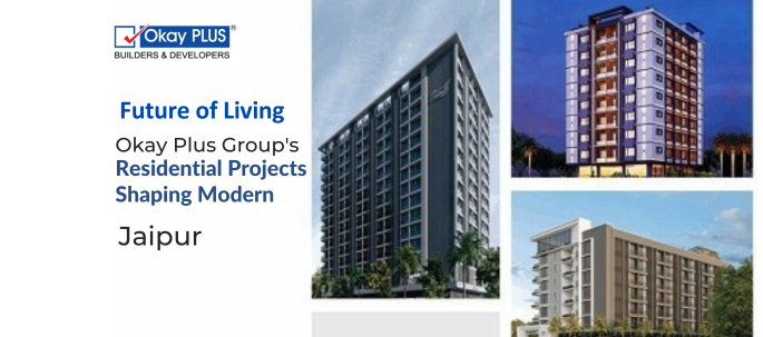 Future of Living Okay Plus Group Residential Projects Shaping Modern Jaipur