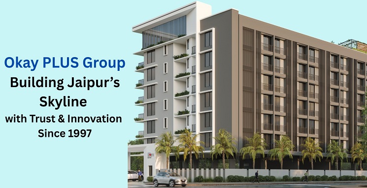 Okay PLUS Group: Building Jaipur Skyline with Trust & Innovation Since 1997